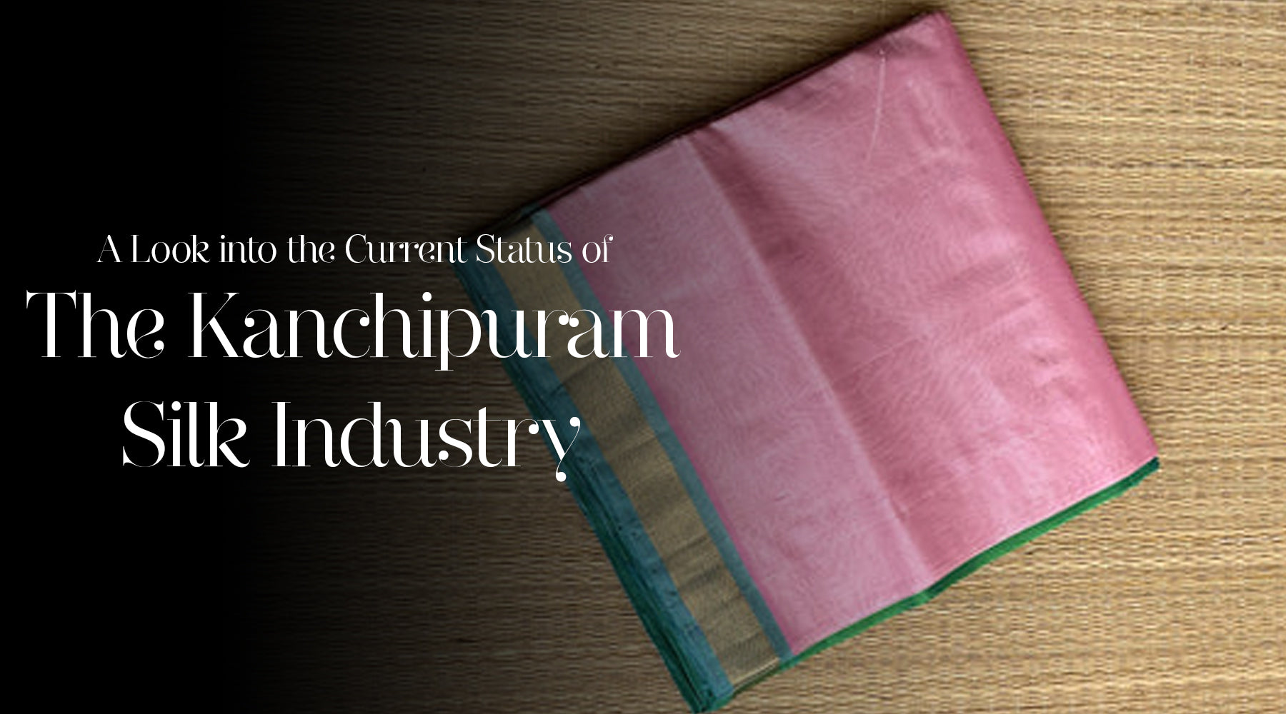 A Look into the Current Status of the Kanchipuram Silk Industry