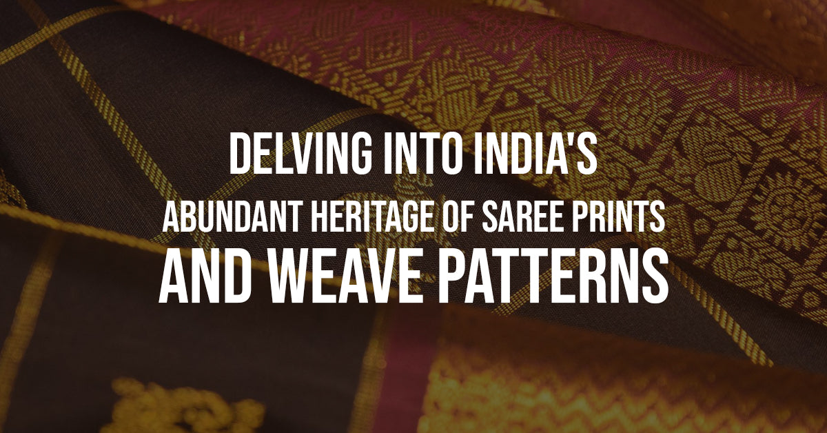 Delving Into India's Abundant Heritage Of Saree Prints And Weave Patterns
